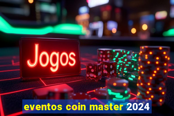 eventos coin master 2024